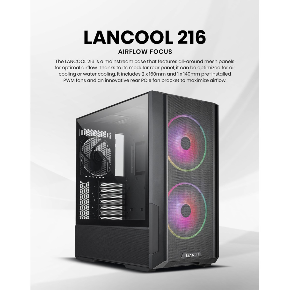 Lian Li  LANCOOL 216 ARGB Tempered Glass Gaming Case (2*160MM) BALCK                         
                                                        Lian Li