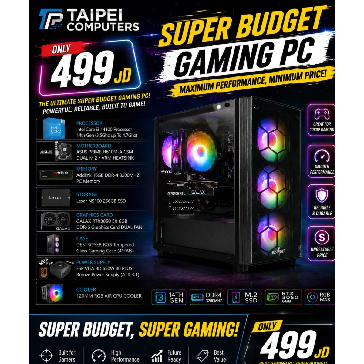 Taipei SUPER BUDGET Gaming PC I3 14TH 14100 -RTX3050 6GB -16GB D4 Taipei SUPER BUDGET Gaming PC I3 14TH 14100 -RTX3050 6GB -16GB D4